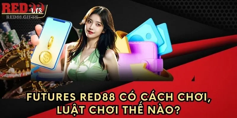 Futures Red88 – Hướng dẫn luật chơi và các bước tham gia - cemuxa