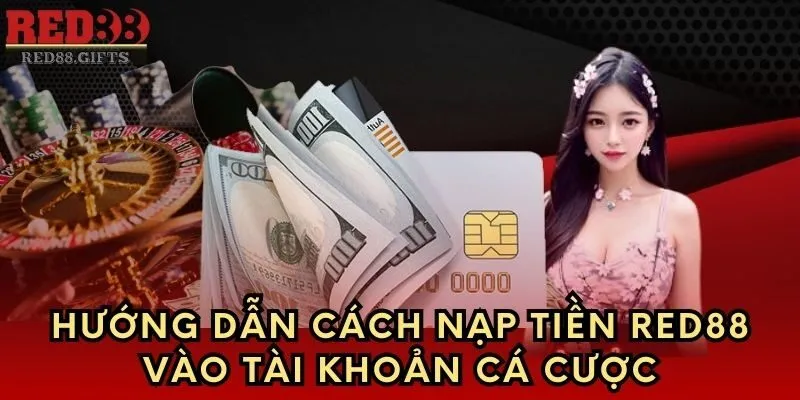 Hướng dẫn nạp tiền Red88 chi tiết dễ như trở bàn tay - cemuxa