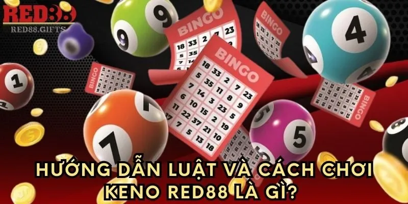 Keno Red88 – Hướng dẫn luật, cách chơi và cách thắng cược - cemuxa