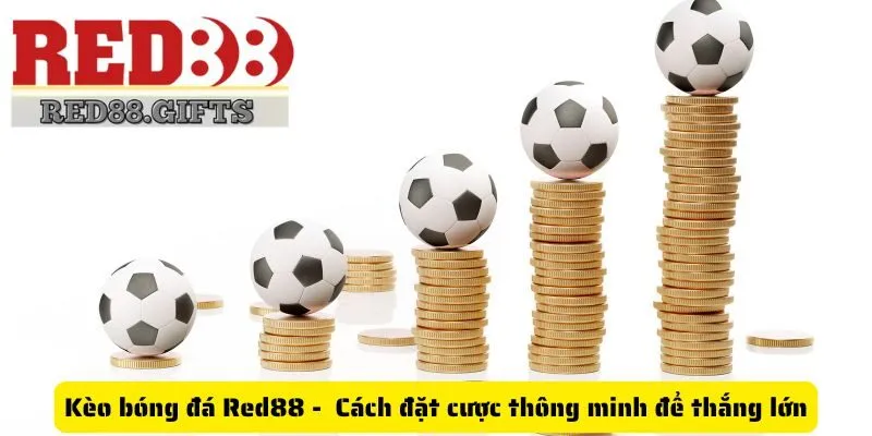 Kèo bóng đá Red88 - Cách đặt cược thông minh để thắng lớn - cemuxa