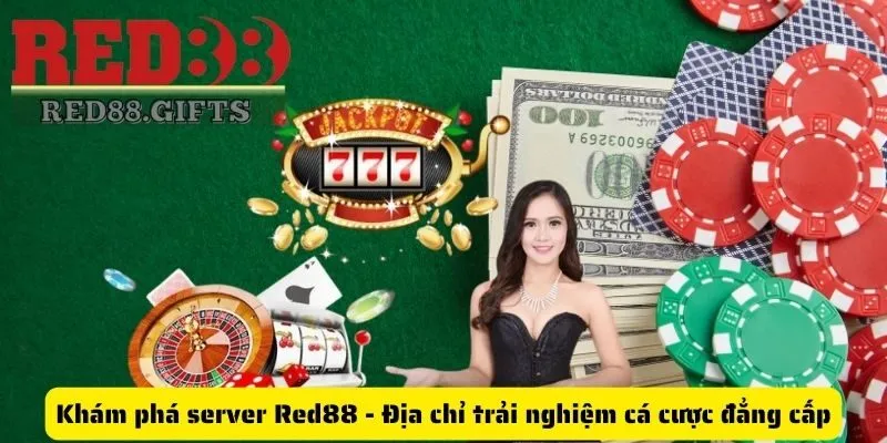 Khám phá server Red88 - Địa chỉ trải nghiệm cá cược đẳng cấp - cemuxa