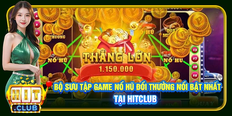Game Nổ Hũ Đổi Thưởng Hitclub | Lựa Chọn Giải Trí #1 - cemuxa