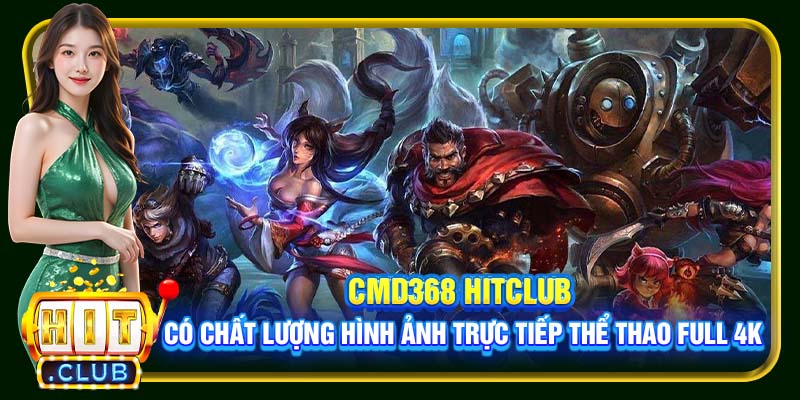 CMD368 Hitclub | Cá Độ Thả Ga Tại Nền Tảng Top Đầu Thế Giới - cemuxa