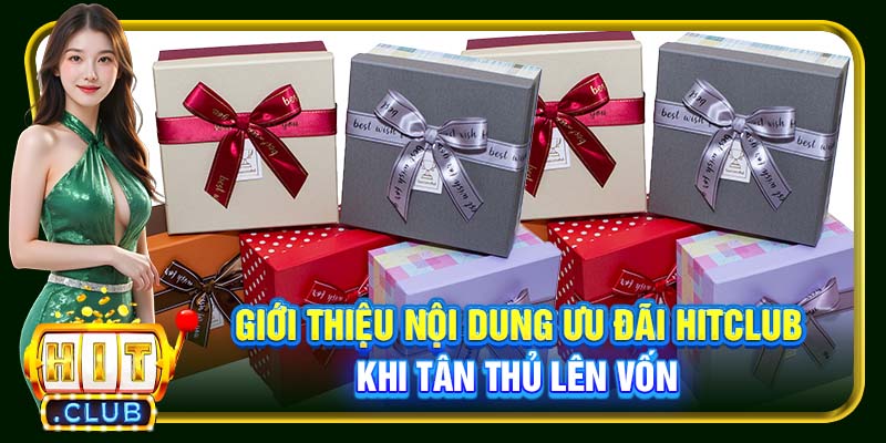 Khuyến Mãi Nạp Đầu Hitclub | Gia Tăng Vốn Cược Cho Newbie - cemuxa