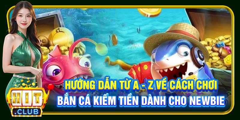 Cách Chơi Bắn Cá Hitclub | Mẹo Hay Thu Tiền Về Đầy Túi - cemuxa