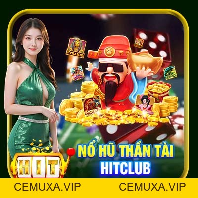 Nổ Hũ Thần Tài Hitclub | Quay Slots Đổi Thưởng Cực Khủng - cemuxa