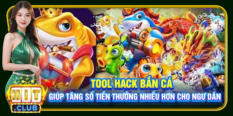 Tool Hack Bắn Cá Hitclub | Công Cụ Đắc Lực Hỗ Trợ Ngư Thủ - cemuxa