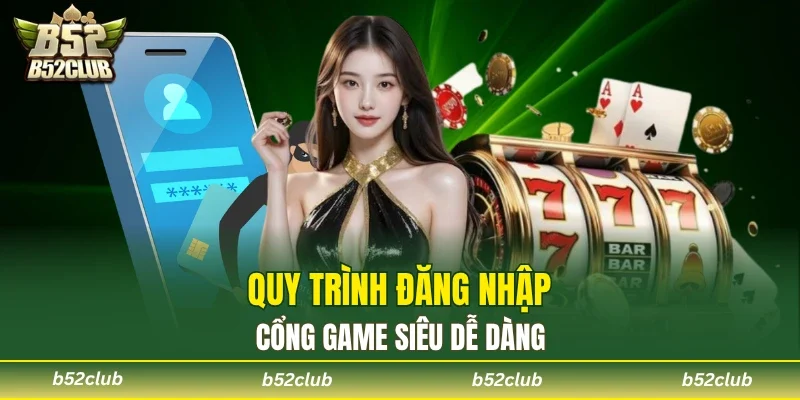 Đăng Nhập B52club - Quy Trình Tối Ưu, Cá Cược Dễ Dàng - cemuxa