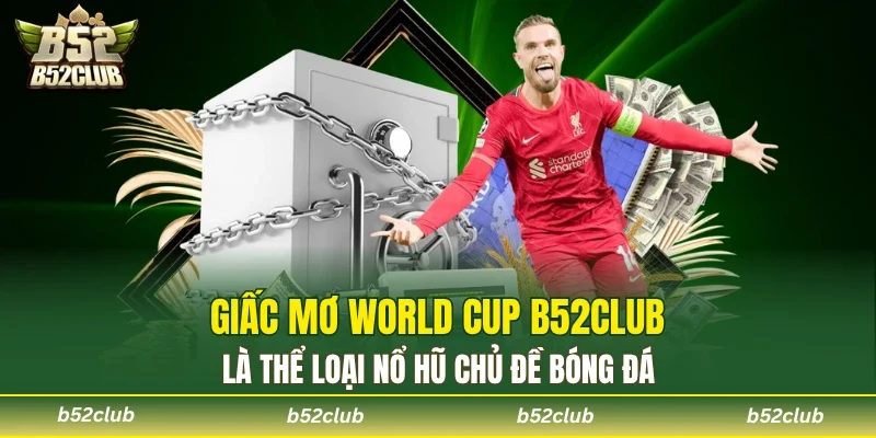 Giấc Mơ World Cup B52club - Chinh Phục Game Slot Kịch Tính - cemuxa