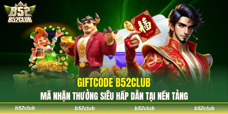Giftcode B52club - Nhận Quà Đơn Giản Hoàn Toàn Miễn Phí - cemuxa