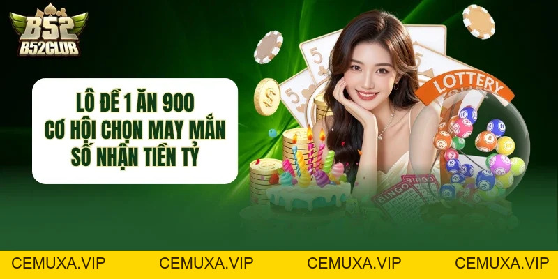 Lô Đề 1 Ăn 900 - Cơ Hội Chọn May Mắn Số Nhận Tiền Tỷ - cemuxa