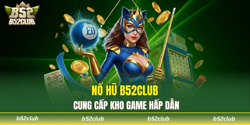 Nổ Hũ B52club - Kho Game Cực Khủng, Săn Jackpot Tiền Tỷ - cemuxa
