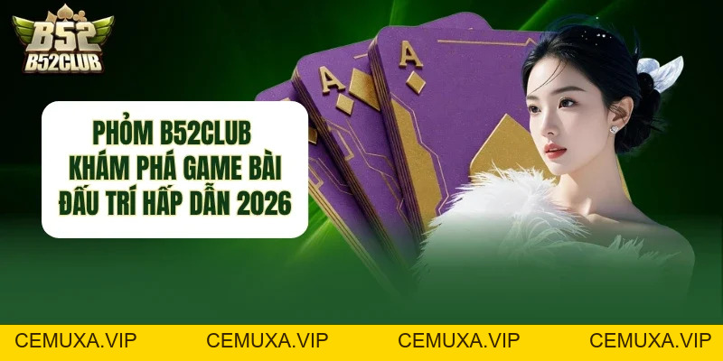 B52CLUB - Cổng Game Bài Bom Tấn B52 | Tải B52 Club +152K - cemuxa