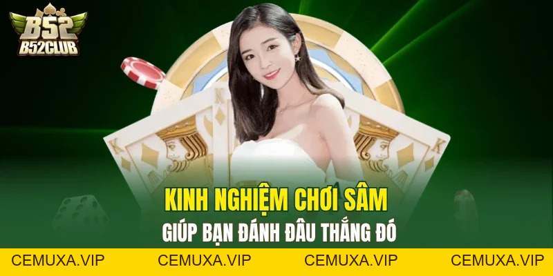 Sâm Lốc B52club - Cách Chơi Đúng Luật Cho Người Mới - cemuxa
