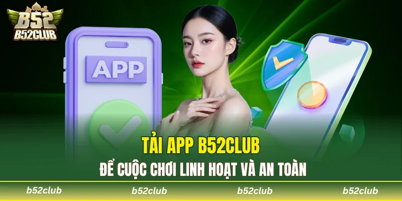 Tải App B52club - Chi Tiết Các Bước Trên IOS & Android - cemuxa