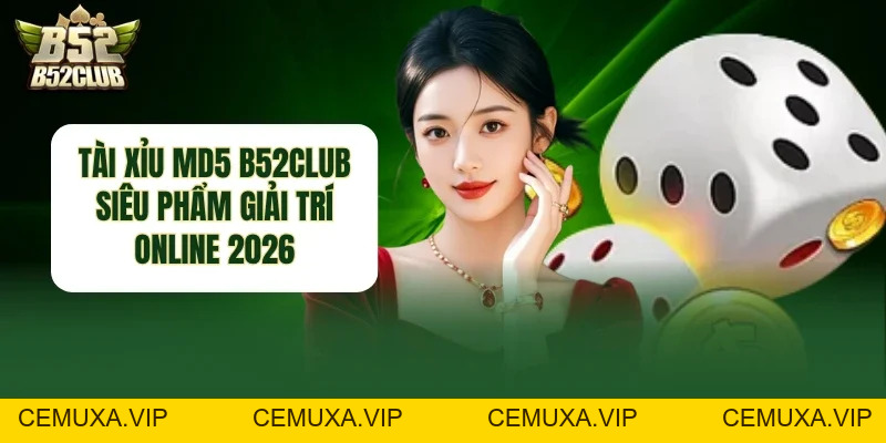 Tài Xỉu MD5 B52club - Siêu Phẩm Giải Trí Online 2026 - cemuxa