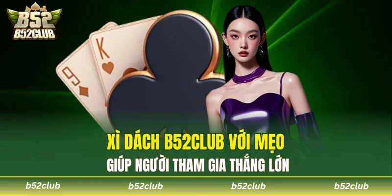 Xì Dách B52club - Cuộc Đấu Trí Đầy Gây Cấn Mỗi Ván Bài - cemuxa